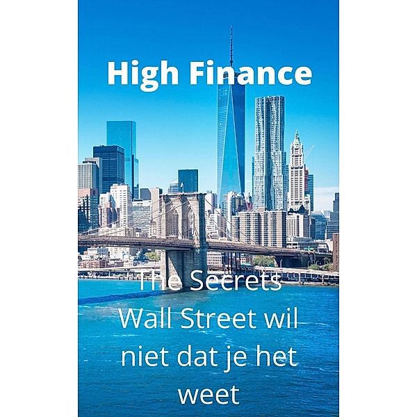 High Finance: The Secrets Wall Street wil niet dat je het weet, Logan C. Kane