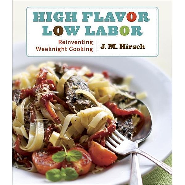 High Flavor, Low Labor, J. M. Hirsch