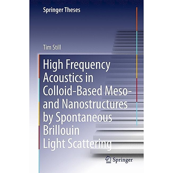 High Frequency Acoustics in Colloid-Based Meso- and Nanostructures by Spontaneous Brillouin Light Scattering, Tim Still