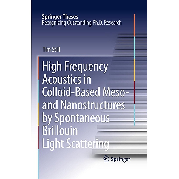 High Frequency Acoustics in Colloid-Based Meso- and Nanostructures by Spontaneous Brillouin Light Scattering / Springer Theses, Tim Still