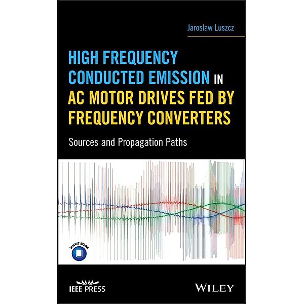 High Frequency Conducted Emission in AC Motor Drives Fed By Frequency Converters, Jaroslaw Luszcz