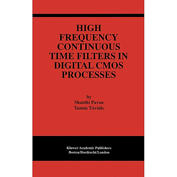 High Frequency Continuous Time Filters in Digital CMOS Processes, Shanthi Pavan, Yannis Tsividis