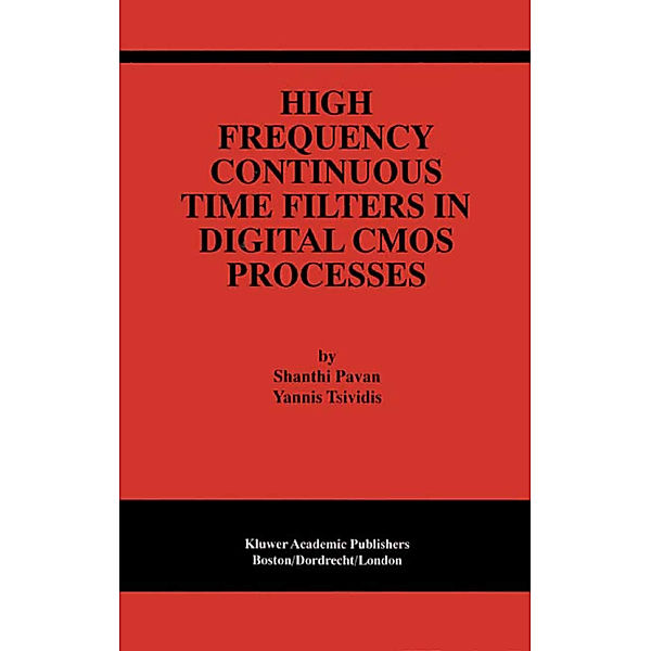 High Frequency Continuous Time Filters in Digital CMOS Processes, Shanthi Pavan, Yannis Tsividis