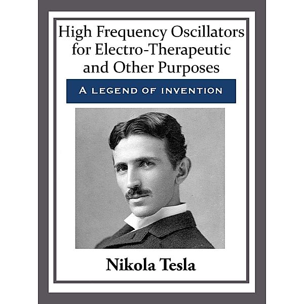 High Frequency Oscillators for Electro-Therapeutic and Other Purposes, Nikola Tesla