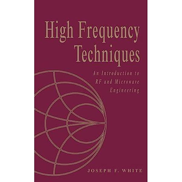 High Frequency Techniques / Wiley - IEEE, Joseph F. White