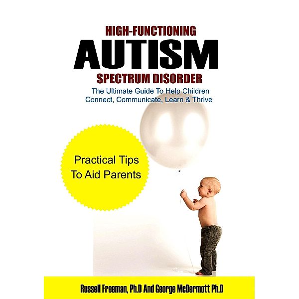 High-Functioning Autism Spectrum Disorder: The Ultimate Guide to Help Children Connect, Communicate, Learn & Thrive, George Mcdermott, Russell Freeman