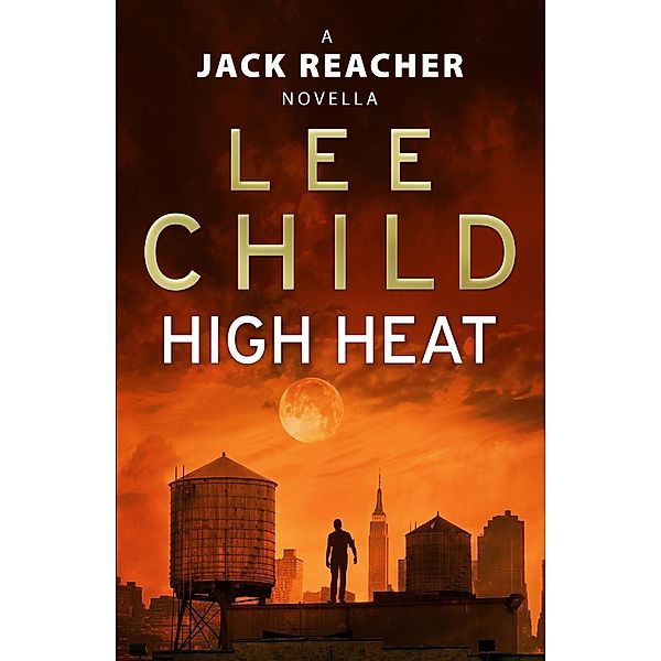 High Heat: (A Jack Reacher Novella) / Jack Reacher Short Stories Bd.4, Lee Child