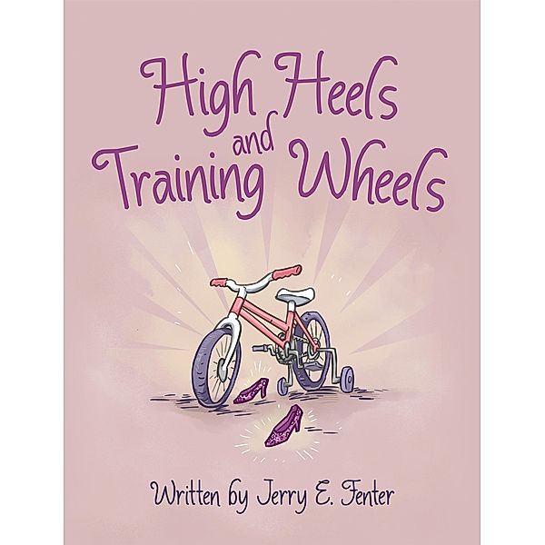 High Heels and Training Wheels, Jerry E. Fenter
