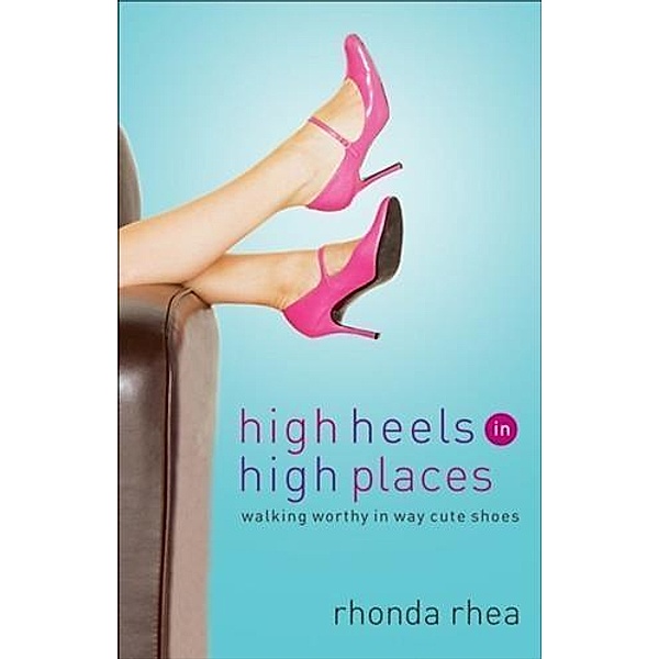 High Heels in High Places, Rhonda Rhea