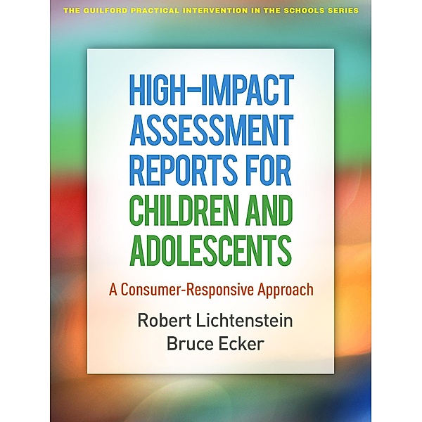 High-Impact Assessment Reports for Children and Adolescents / The Guilford Practical Intervention in the Schools Series, Robert Lichtenstein, Bruce Ecker
