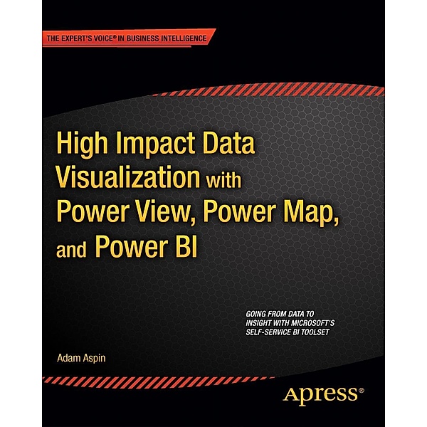 High Impact Data Visualization with Power View, Power Map, and Power BI, Adam Aspin