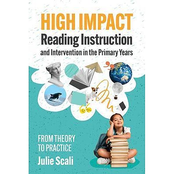 High Impact Reading Instruction and Intervention in the Primary Years, Julie Scali