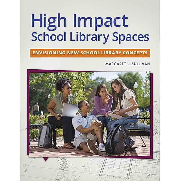 High Impact School Library Spaces, Peg L. Sullivan