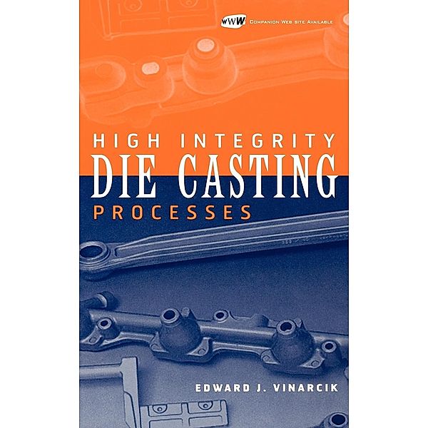 High Integrity Die Casting Processes, Edward J. Vinarcik