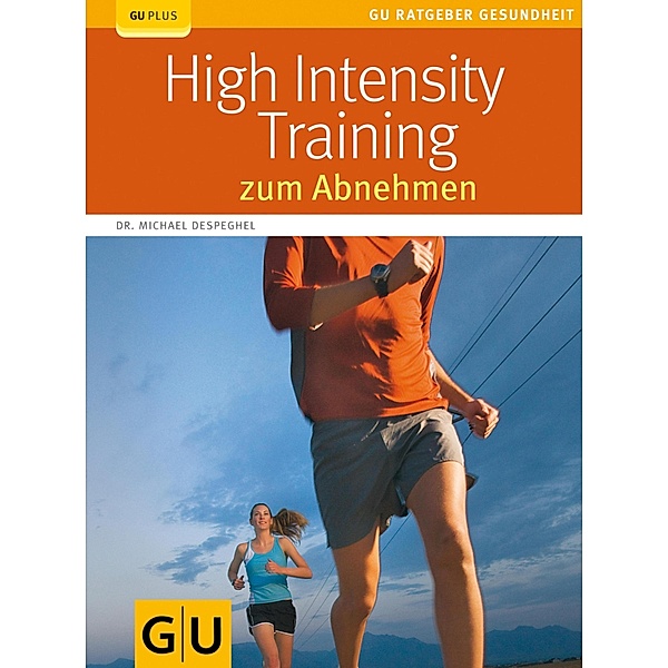 High Intensity Training zum Abnehmen / GU Ratgeber Gesundheit, Michael Despeghel