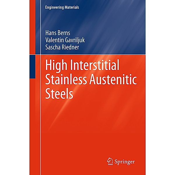 High Interstitial Stainless Austenitic Steels, Hans Berns, Valentin Gavriljuk, Sascha Riedner