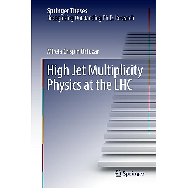 High Jet Multiplicity Physics at the LHC / Springer Theses, Mireia Crispín Ortuzar