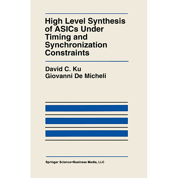 High Level Synthesis of ASICs under Timing and Synchronization Constraints, David C. Ku, Giovanni De Micheli