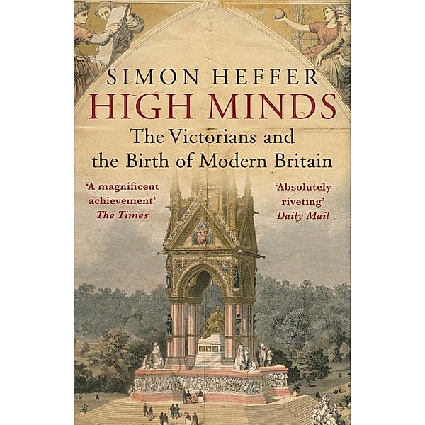 High Minds: The Victorians and the Birth of Modern Britain, Simon Heffer