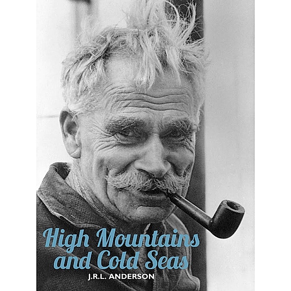 High Mountains and Cold Seas / H.W. Tilman: The Collected Edition Bd.16, J. R. L. Anderson