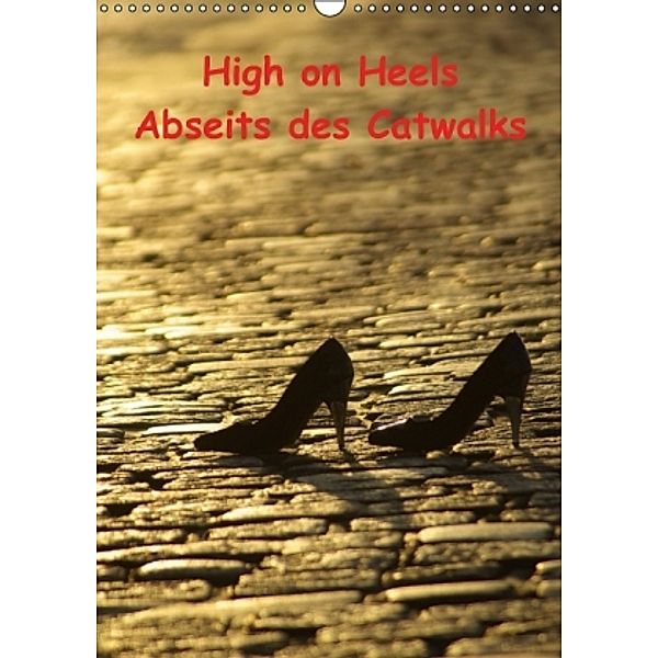 High on Heels / Abseits des Catwalks (Wandkalender 2015 DIN A3 hoch), Norbert J. Sülzner