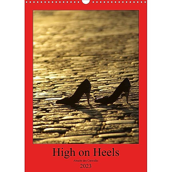 High on Heels - Abseits des Catwalks (Wandkalender 2023 DIN A3 hoch), Norbert J. Sülzner