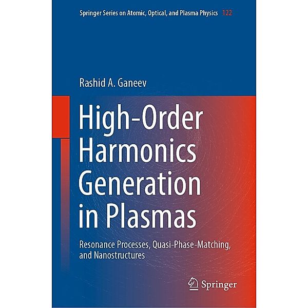 High-Order Harmonics Generation in Plasmas / Springer Series on Atomic, Optical, and Plasma Physics Bd.122, Rashid A. Ganeev