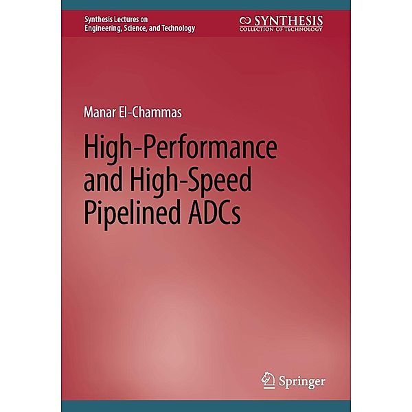 High-Performance and High-Speed Pipelined ADCs / Synthesis Lectures on Engineering, Science, and Technology, Manar El-Chammas