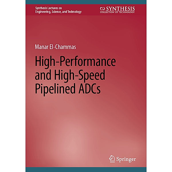 High-Performance and High-Speed Pipelined ADCs, Manar El-Chammas