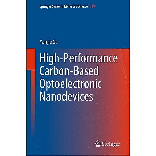 High-Performance Carbon-Based Optoelectronic Nanodevices / Springer Series in Materials Science Bd.319, Yanjie Su