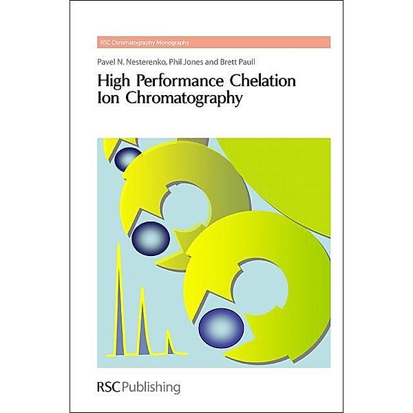 High Performance Chelation Ion Chromatography / ISSN, Pavel Nesterenko, Phil Jones, Brett Paull
