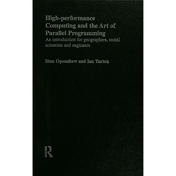High Performance Computing and the Art of Parallel Programming, Stan Openshaw, Ian Turton
