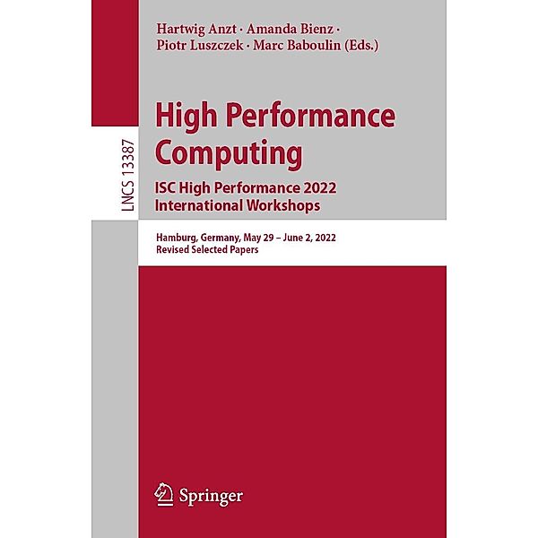 High Performance Computing. ISC High Performance 2022 International Workshops / Lecture Notes in Computer Science Bd.13387
