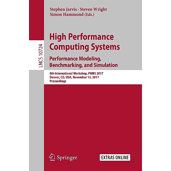 High Performance Computing Systems. Performance Modeling, Benchmarking, and Simulation / Lecture Notes in Computer Science Bd.10724
