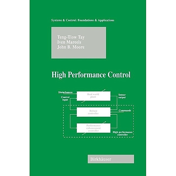 High Performance Control / Systems & Control: Foundations & Applications, Teng-Tiow Tay, Iven Mareels, John B. Moore