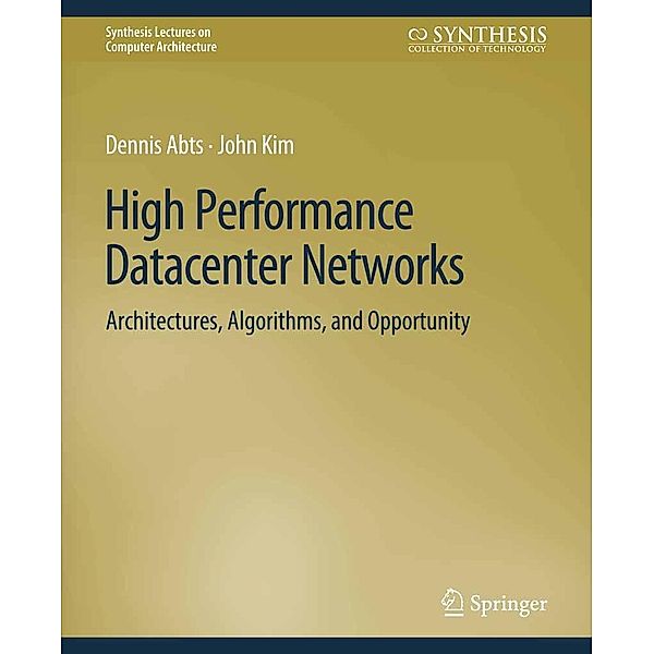 High Performance Datacenter Networks / Synthesis Lectures on Computer Architecture, Dennis Abts, John Kim