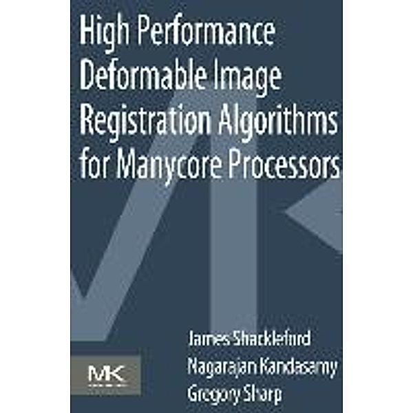 High Performance Deformable Image Registration Algorithms for Manycore Processors, James Shackleford, NAGARAJAN KANDASAMY, Gregory Sharp