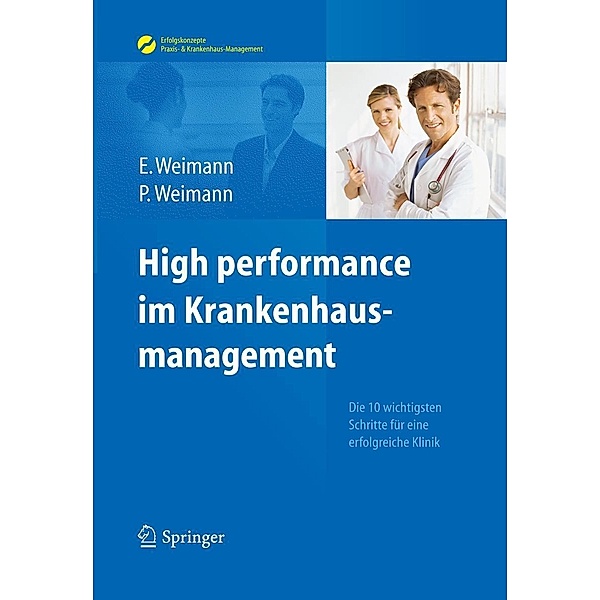 High performance im Krankenhausmanagement / Erfolgskonzepte Praxis- & Krankenhaus-Management, Edda Weimann, Peter Weimann