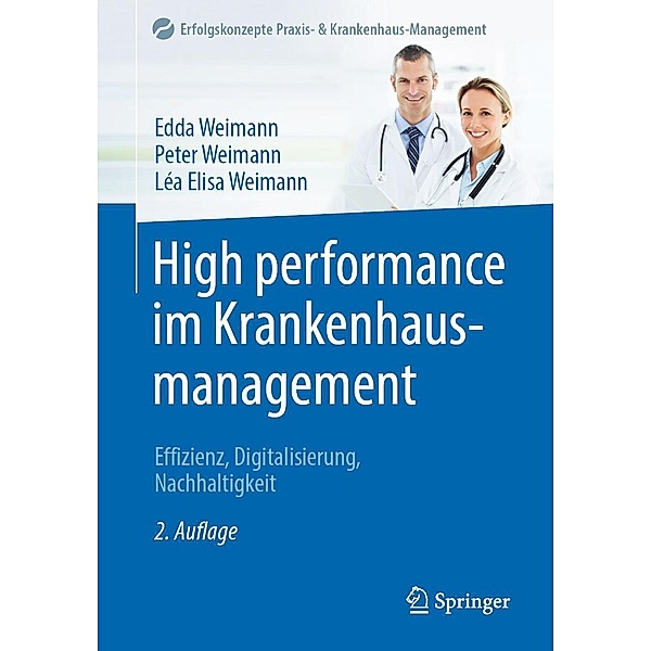 High performance im Krankenhausmanagement / Erfolgskonzepte Praxis- & Krankenhaus-Management, Edda Weimann, Peter Weimann, Léa Elisa Weimann