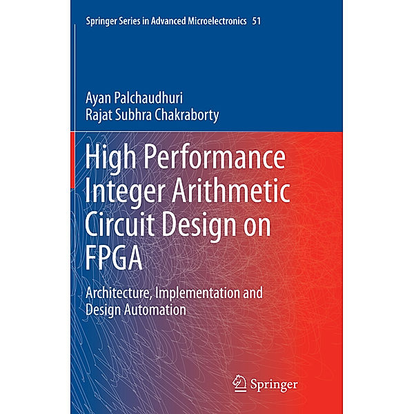 High Performance Integer Arithmetic Circuit Design on FPGA, Ayan Palchaudhuri, Rajat Subhra Chakraborty