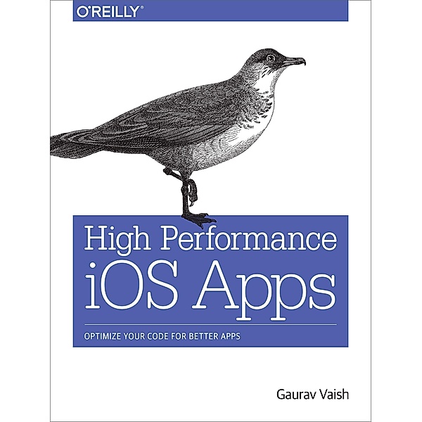 High Performance IOS Apps: Optimize Your Code for Better Apps, Gaurav Vaish