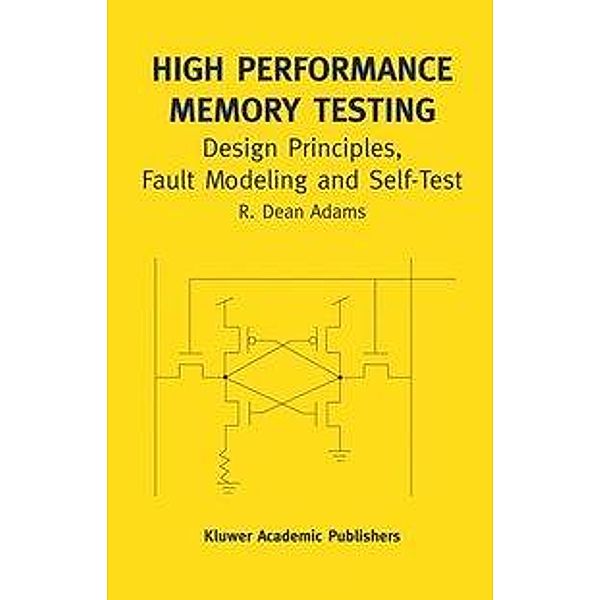 High Performance Memory Testing / Frontiers in Electronic Testing Bd.22A, R. Dean Adams