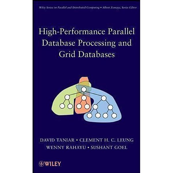 High-Performance Parallel Database Processing and Grid Databases / Wiley Series on Parallel and Distributed Computing, David Taniar, Clement H. C. Leung, Wenny Rahayu, Sushant Goel