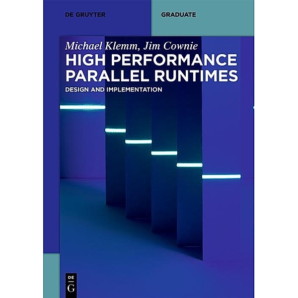 High Performance Parallel Runtimes / De Gruyter Textbook, Michael Klemm, Jim Cownie