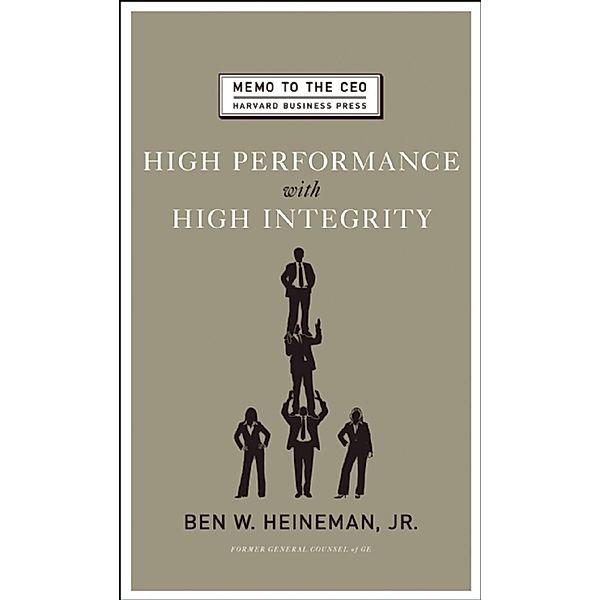 High Performance with High Integrity / Memo to the CEO, Ben W. Heineman Jr.