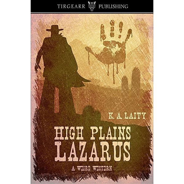 High Plains Lazarus: A Weird Western, K. A. Laity
