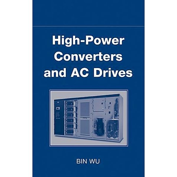 High-Power Converters and AC Drives, Bin Wu