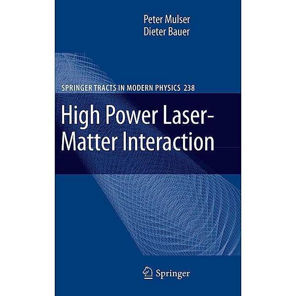 High Power Laser-Matter Interaction / Springer Tracts in Modern Physics Bd.238, Peter Mulser, Dieter Bauer