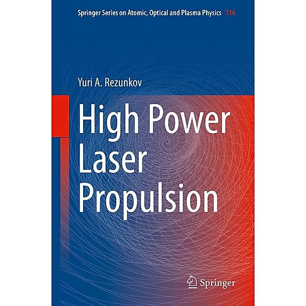 High Power Laser Propulsion / Springer Series on Atomic, Optical, and Plasma Physics Bd.116, Yuri A. Rezunkov