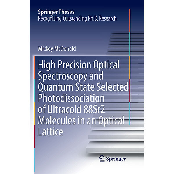 High Precision Optical Spectroscopy and Quantum State Selected Photodissociation of Ultracold 88Sr2 Molecules in an Optical Lattice, Mickey McDonald